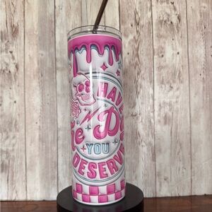 Have the day you deserve tumbler